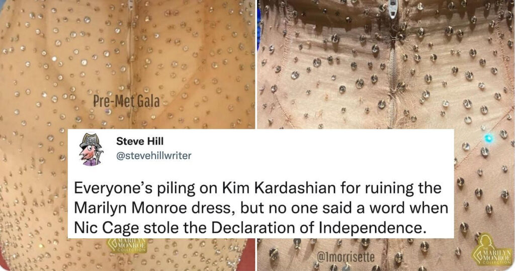 Two images Monroe's dress. One before worn by Kardashian, the other after with some crystals missing and stretching around the zipper. An overlayed Tweet reads "Everyone's poling on Kim Kardashian for ruining the Marilyn Monroe dress, but no one said a word when Nic Cage stole the Declaration of Independence."